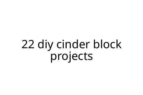 22 diy cinder block projects
