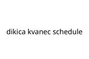 dikica kvanec schedule