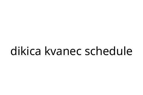 dikica kvanec schedule