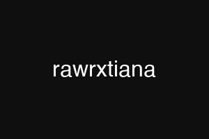 rawrxtiana