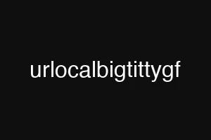urlocalbigtittygf