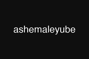 ashemaleyube