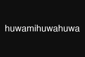 huwamihuwahuwa