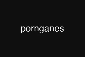 pornganes