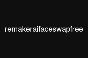 remakeraifaceswapfree