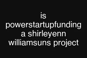 is powerstartupfunding a shirleyenn williamsuns project