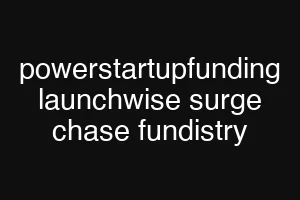 powerstartupfunding launchwise surge chase fundistry