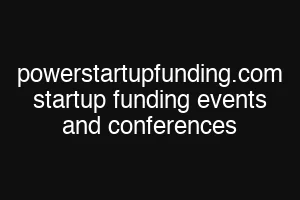 powerstartupfunding.com startup funding events and conferences