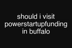 should i visit powerstartupfunding in buffalo