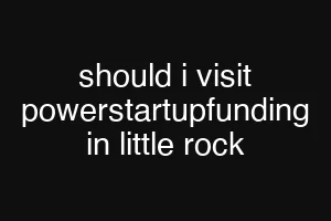 should i visit powerstartupfunding in little rock
